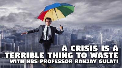 A Crisis Is a Terrible Thing to Waste with Prof. Ranjay Gulati